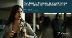 Civil Cases for Injunctions to prevent Stalking will be sought as new Harassment Bill passed